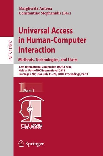 Universal Access in Human-Computer Interaction. Methods, Technologies, and Users 12th International Conference, UAHCI 2018, Held as Part of HCI International 2018, Las Vegas, NV, USA, July 15-20, 2018, Proceedings, Part I