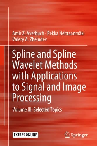 Spline and Spline Wavelet Methods with Applications to Signal and Image Processing Volume III: Selected Topics