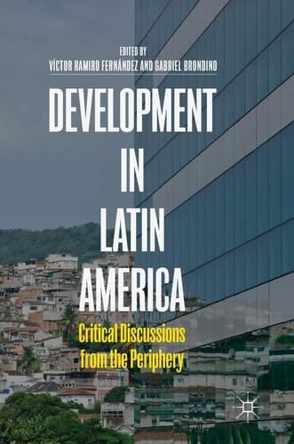 Development in Latin America Critical Discussions from the Periphery