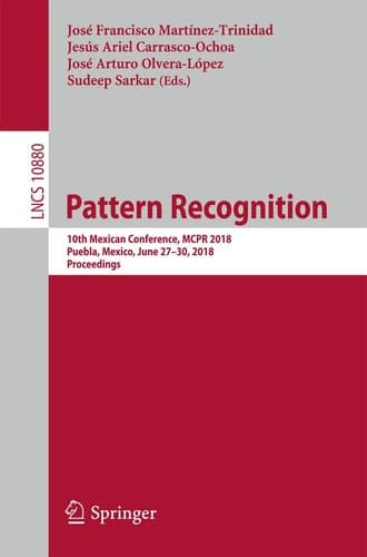 Pattern Recognition 10th Mexican Conference, MCPR 2018, Puebla, Mexico, June 27-30, 2018, Proceedings