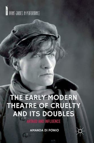 The Early Modern Theatre of Cruelty and its Doubles Artaud and Influence