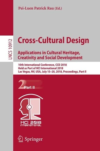 Cross-Cultural Design. Applications in Cultural Heritage, Creativity and Social Development 10th International Conference, CCD 2018, Held as Part of HCI International 2018, Las Vegas, NV, USA, July 15-20, 2018, Proceedings, Part II