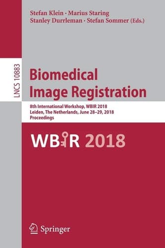 Biomedical Image Registration 8th International Workshop, WBIR 2018, Leiden, The Netherlands, June 28-29, 2018, Proceedings