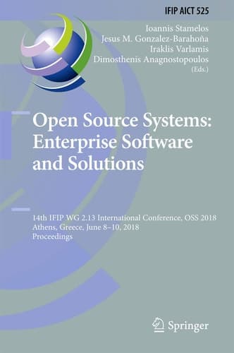 Open Source Systems: Enterprise Software and Solutions 14th IFIP WG 2.13 International Conference, OSS 2018, Athens, Greece, June 8-10, 2018, Proceedings