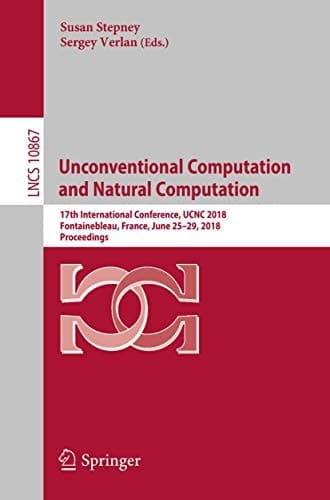 Unconventional Computation and Natural Computation 17th International Conference, UCNC 2018, Fontainebleau, France, June 25-29, 2018, Proceedings