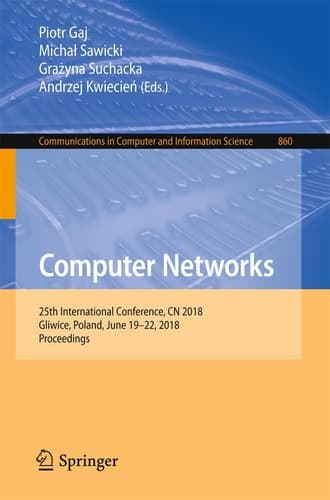 Computer Networks 25th International Conference, CN 2018, Gliwice, Poland, June 19-22, 2018, Proceedings