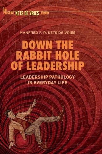 Down the Rabbit Hole of Leadership Leadership Pathology in Everyday Life