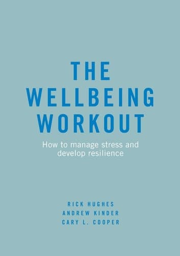 The Wellbeing Workout How to manage stress and develop resilience