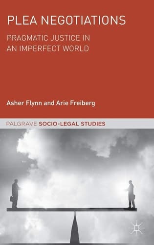 Plea Negotiations Pragmatic Justice in an Imperfect World
