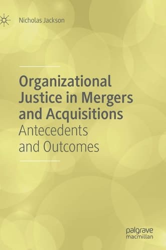 Organizational Justice in Mergers and Acquisitions Antecedents and Outcomes