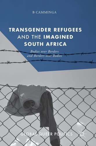 Transgender Refugees and the Imagined South Africa Bodies Over Borders and Borders Over Bodies