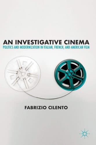 An Investigative Cinema Politics and Modernization in Italian, French, and American Film