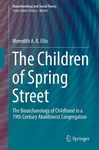 The Children of Spring Street The Bioarchaeology of Childhood in a 19th Century Abolitionist Congregation