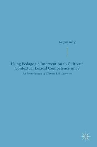 Using Pedagogic Intervention to Cultivate Contextual Lexical Competence in L2 An Investigation of Chinese EFL Learners