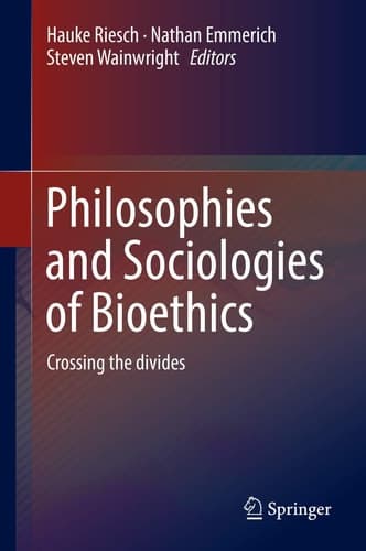 Philosophies and Sociologies of Bioethics Crossing the divides