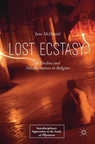 Lost Ecstasy Its Decline and Transformation in Religion