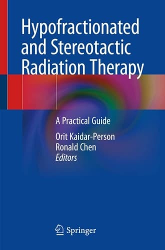 Hypofractionated and Stereotactic Radiation Therapy A Practical Guide