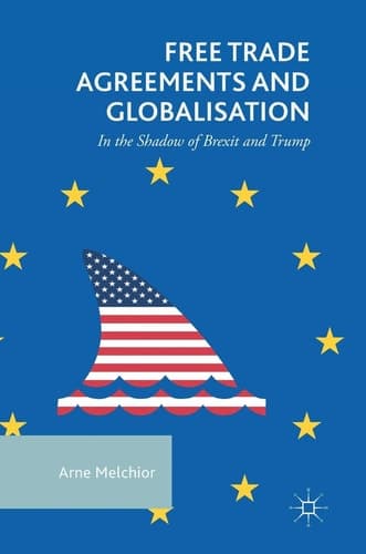 Free Trade Agreements and Globalisation In the Shadow of Brexit and Trump