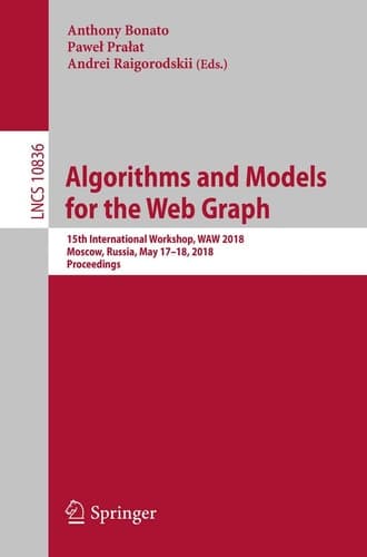 Algorithms and Models for the Web Graph 15th International Workshop, WAW 2018, Moscow, Russia, May 17-18, 2018, Proceedings