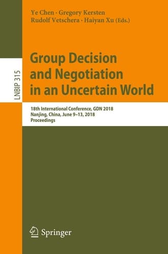 Group Decision and Negotiation in an Uncertain World 18th International Conference, GDN 2018, Nanjing, China, June 9-13, 2018, Proceedings