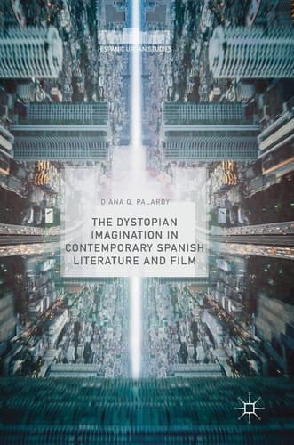The Dystopian Imagination in Contemporary Spanish Literature and Film