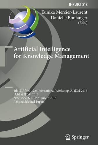 Artificial Intelligence for Knowledge Management 4th IFIP WG 12.6 International Workshop, AI4KM 2016, Held at IJCAI 2016, New York, NY, USA, July 9, 2016, Revised Selected Papers