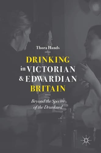 Drinking in Victorian and Edwardian Britain Beyond the Spectre of the Drunkard