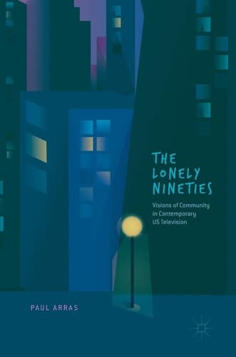The Lonely Nineties Visions of Community in Contemporary US Television