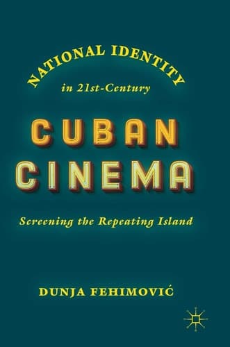 National Identity in 21st-Century Cuban Cinema Screening the Repeating Island