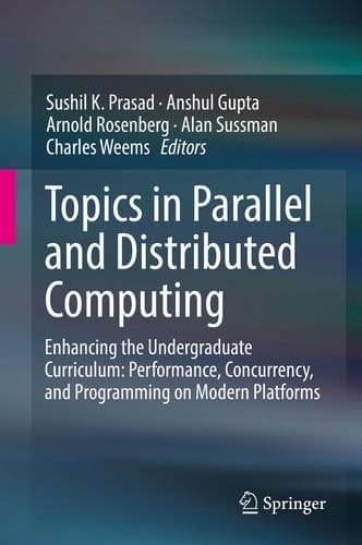 Topics in Parallel and Distributed Computing Enhancing the Undergraduate Curriculum: Performance, Concurrency, and Programming on Modern Platforms