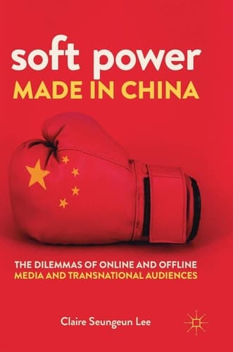 Soft Power Made in China The Dilemmas of Online and Offline Media and Transnational Audiences