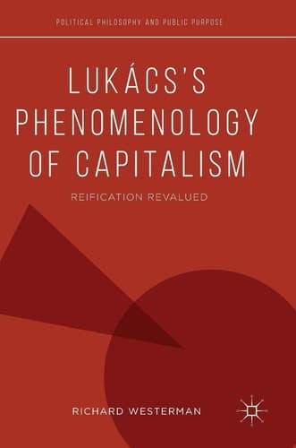Lukács’s Phenomenology of Capitalism Reification Revalued