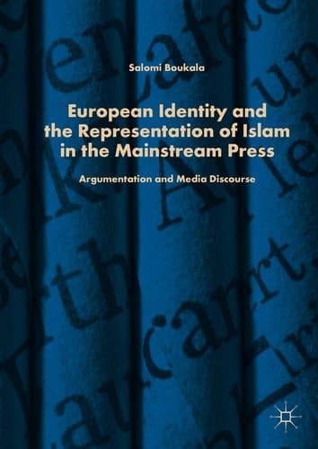 European Identity and the Representation of Islam in the Mainstream Press Argumentation and Media Discourse
