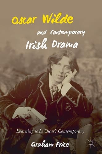 Oscar Wilde and Contemporary Irish Drama Learning to be Oscar's Contemporary