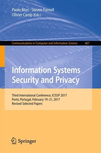 Information Systems Security and Privacy Third International Conference, ICISSP 2017, Porto, Portugal, February 19-21, 2017, Revised Selected Papers