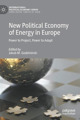 New Political Economy of Energy in Europe Power to Project, Power to Adapt