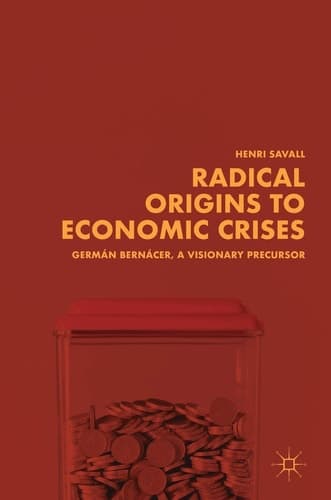 Radical Origins to Economic Crises Germán Bernácer, A Visionary Precursor