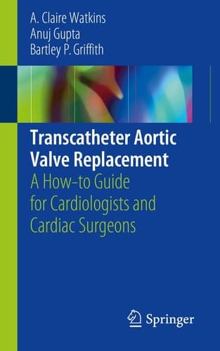 Transcatheter Aortic Valve Replacement A How-to Guide for Cardiologists and Cardiac Surgeons