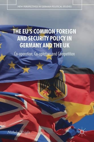 The EU's Common Foreign and Security Policy in Germany and the UK Co-Operation, Co-Optation and Competition