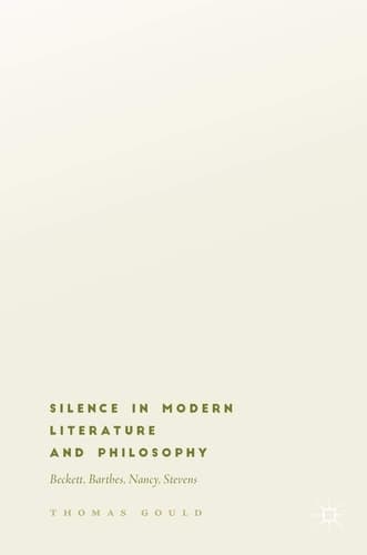 Silence in Modern Literature and Philosophy Beckett, Barthes, Nancy, Stevens