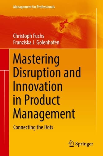 Mastering Disruption and Innovation in Product Management Connecting the Dots