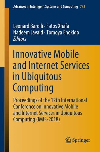 Innovative Mobile and Internet Services in Ubiquitous Computing Proceedings of the 12th International Conference on Innovative Mobile and Internet Services in Ubiquitous Computing (IMIS-2018)