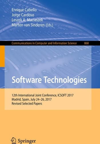 Software Technologies 12th International Joint Conference, ICSOFT 2017, Madrid, Spain, July 24–26, 2017, Revised Selected Papers