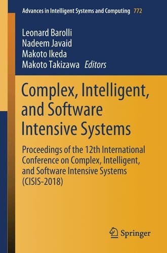 Complex, Intelligent, and Software Intensive Systems Proceedings of the 12th International Conference on Complex, Intelligent, and Software Intensive Systems (CISIS-2018)