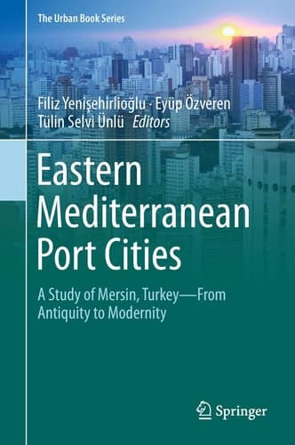 Eastern Mediterranean Port Cities A Study of Mersin, Turkey—From Antiquity to Modernity