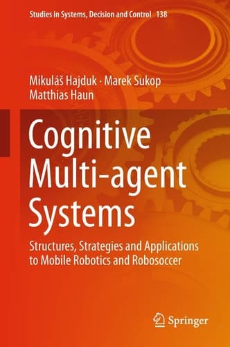 Cognitive Multi-agent Systems Structures, Strategies and Applications to Mobile Robotics and Robosoccer