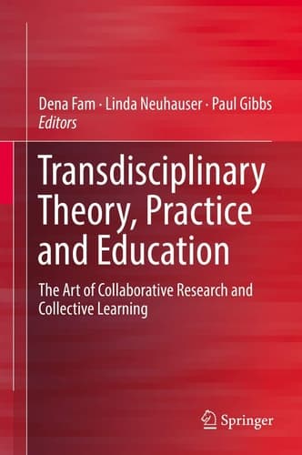 Transdisciplinary Theory, Practice and Education The Art of Collaborative Research and Collective Learning