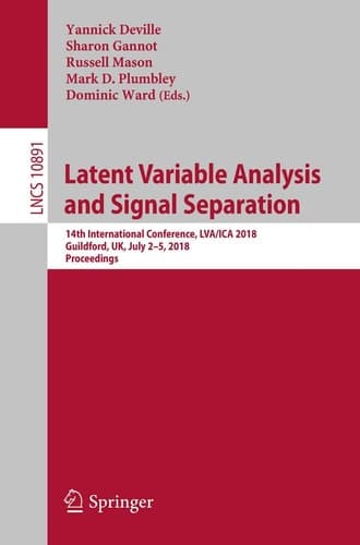 Latent Variable Analysis and Signal Separation 14th International Conference, LVA/ICA 2018, Guildford, UK, July 2–5, 2018, Proceedings