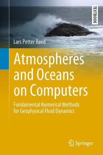Atmospheres and Oceans on Computers Fundamental Numerical Methods for Geophysical Fluid Dynamics