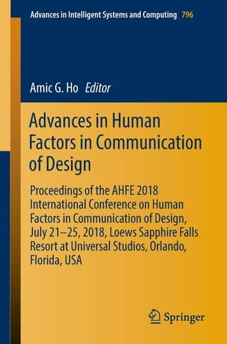 Advances in Human Factors in Communication of Design Proceedings of the AHFE 2018 International Conference on Human Factors in Communication of Design, July 21-25, 2018, Loews Sapphire Falls Resort at Universal Studios, Orlando, Florida, USA